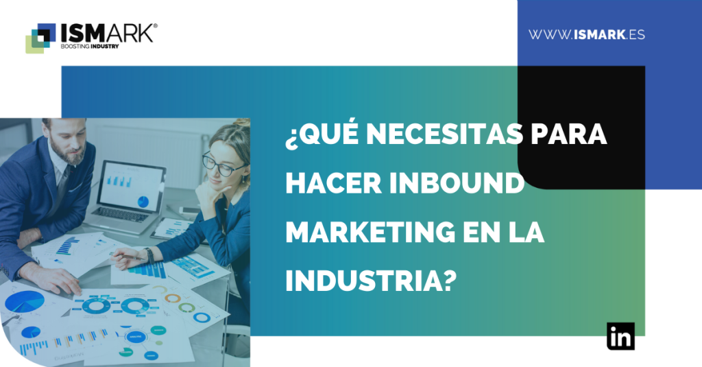 ¿Qué necesitas para hacer inbound marketing en la industria?